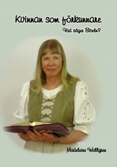 Kvinnan som förkunnare - Vad säger Bibeln? av Madeleine Wallgren